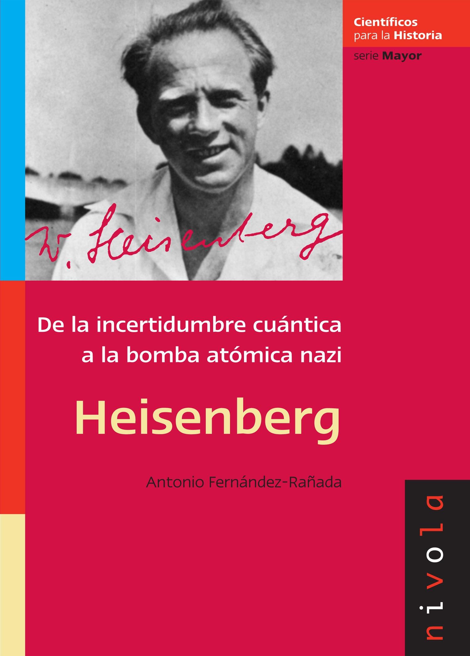 Heisenberg "De la incertidumbre cuántica a la bomba atómica nazi". 
