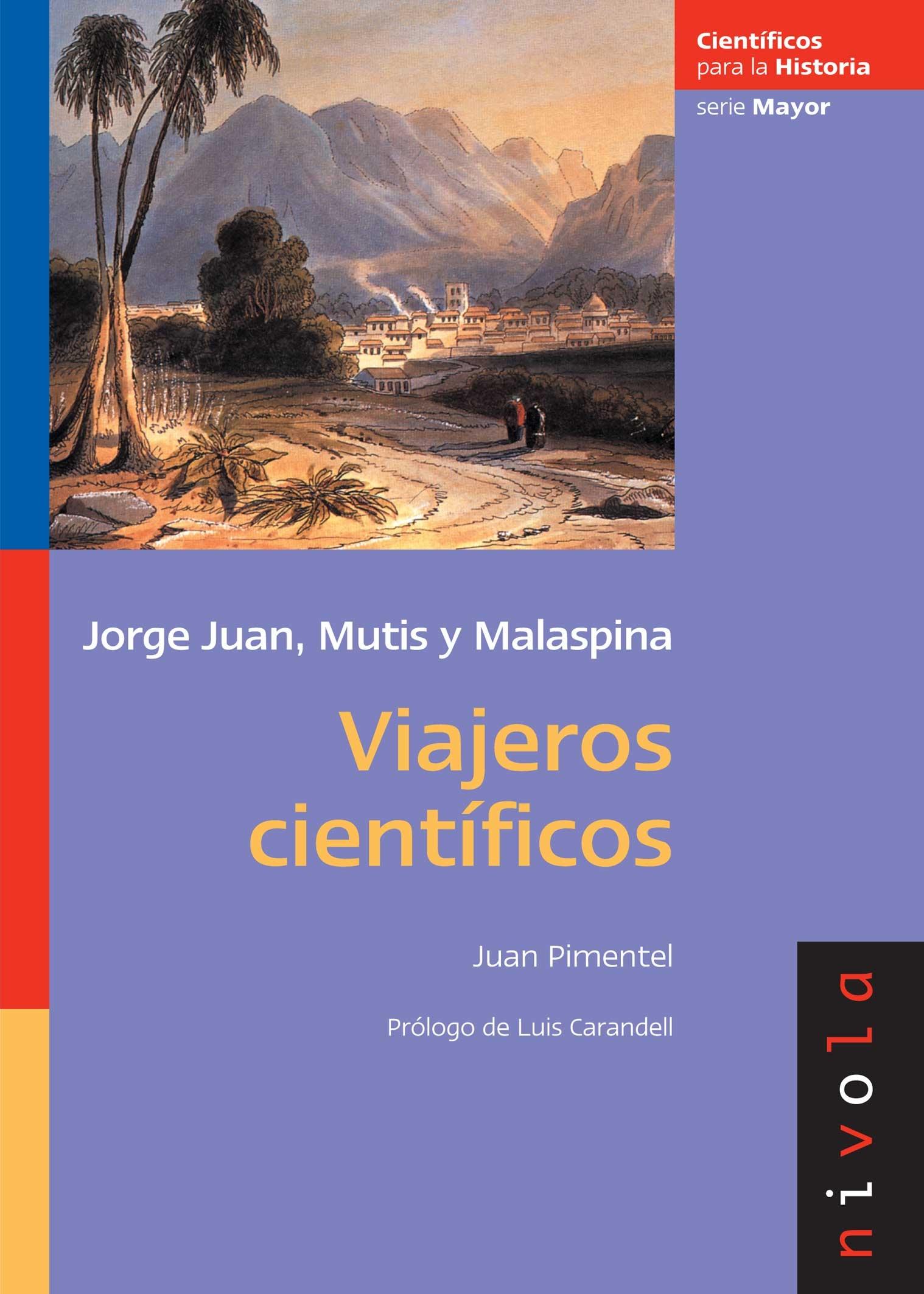 Viajeros científicos "Jorge Juan, Mutis y malaespina"