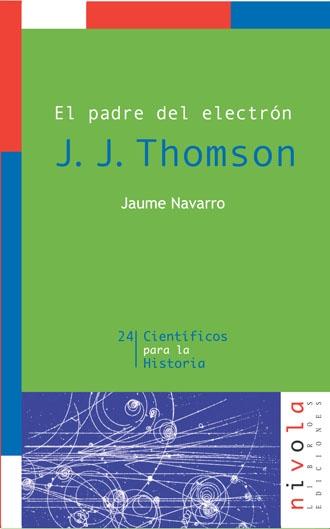 J. J. Thomson "El padre del electrón". 