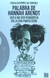 Palabra de Hannah Arendt "Ser o nos Ser Periodista en la Era Punto Cero"