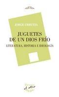 Juguetes de un Dios Frío "Literatura, Historia e Ideología". Juguetes de un Dios Frío "Literatura, Historia e Ideología".