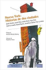 Nueva York: Historias de Dos Ciudades "Zadie Smith, Junot Diaz, Lydia Davis, Teju Cole, Valeria Luiselli, David Byrne.."