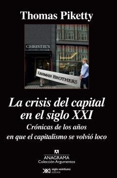 La  Crisis del Capital en el Siglo Xxi "Crónicas de los Años en el que el Capitalismo se Volvió Loco"