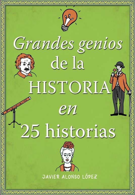 Grandes Genios de la Historia en 25 Historias. 