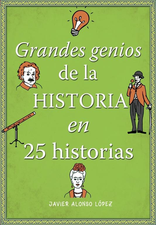 Grandes Genios de la Historia en 25 Historias