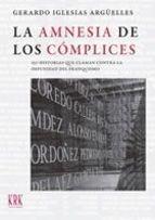 La Amnesia de los Cómplices "150 Biografías de Resistentes Después de la Guerra Civil Española"
