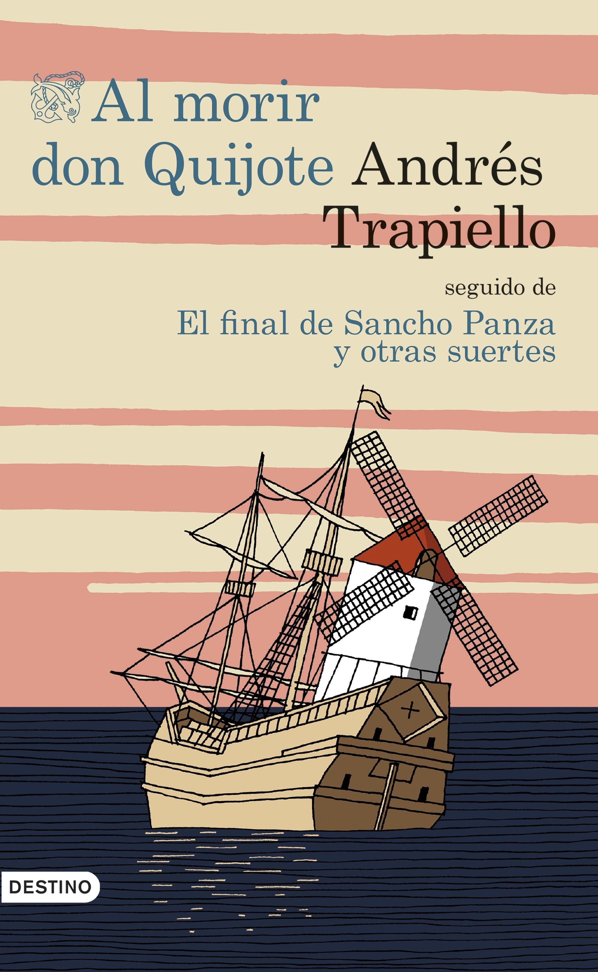 Al Morir Don Quijote Seguido de el Final de Sancho Panza y Otras Suertes