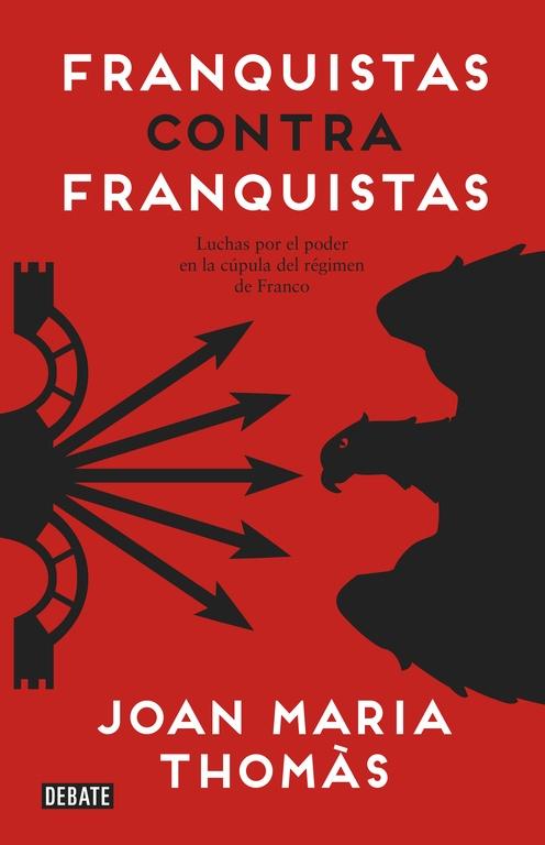 Franquistas contra Franquistas "Luchas por el Poder en la Cúpula del Régimen de Franco". 