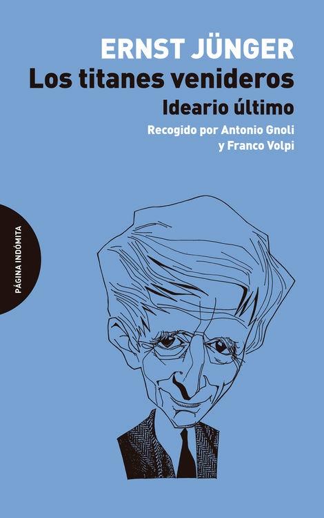 Los Titanes Venideros "Ideario Último, Recogido por Antonio Gnoli y Franco Volpi"