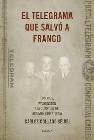 El Telegrama que Salvó a Franco "Londres, Washington y la Cuestión del Régimen (1942-1945)"