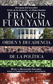 Orden y Decadencia de la Política "Desde la Revolución Industrial a la Globalización de la Democracia"