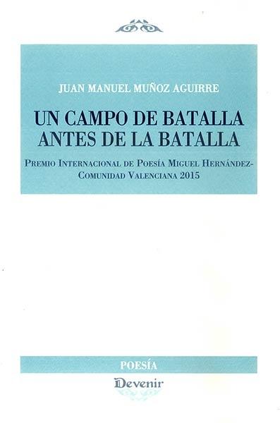 Un Campo de la Batalla Antes de la Batalla "Premio Internacional de Poesía Miguel Hernández - Comunidad Valenciana 2015"