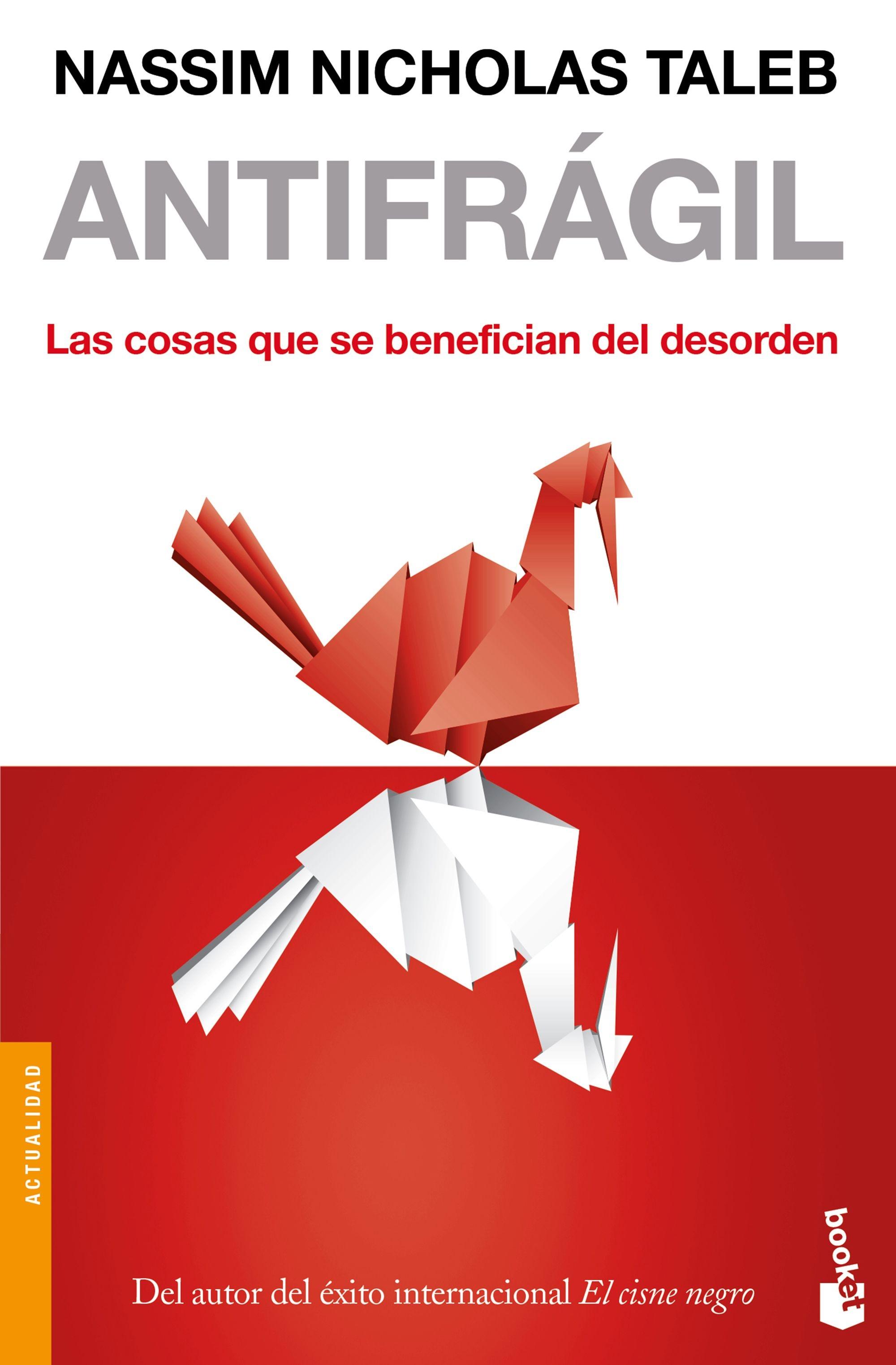 Antifrágil "Las Cosas que se Benefician del Desorden". Antifrágil "Las Cosas que se Benefician del Desorden".