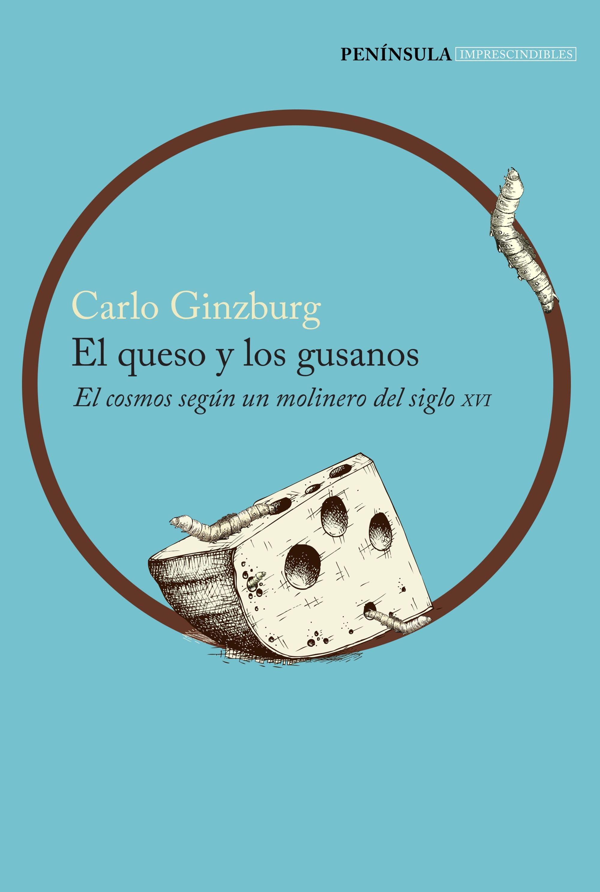 El Queso y los Gusanos "El Cosmos según un Molinero del Siglo Xvi"