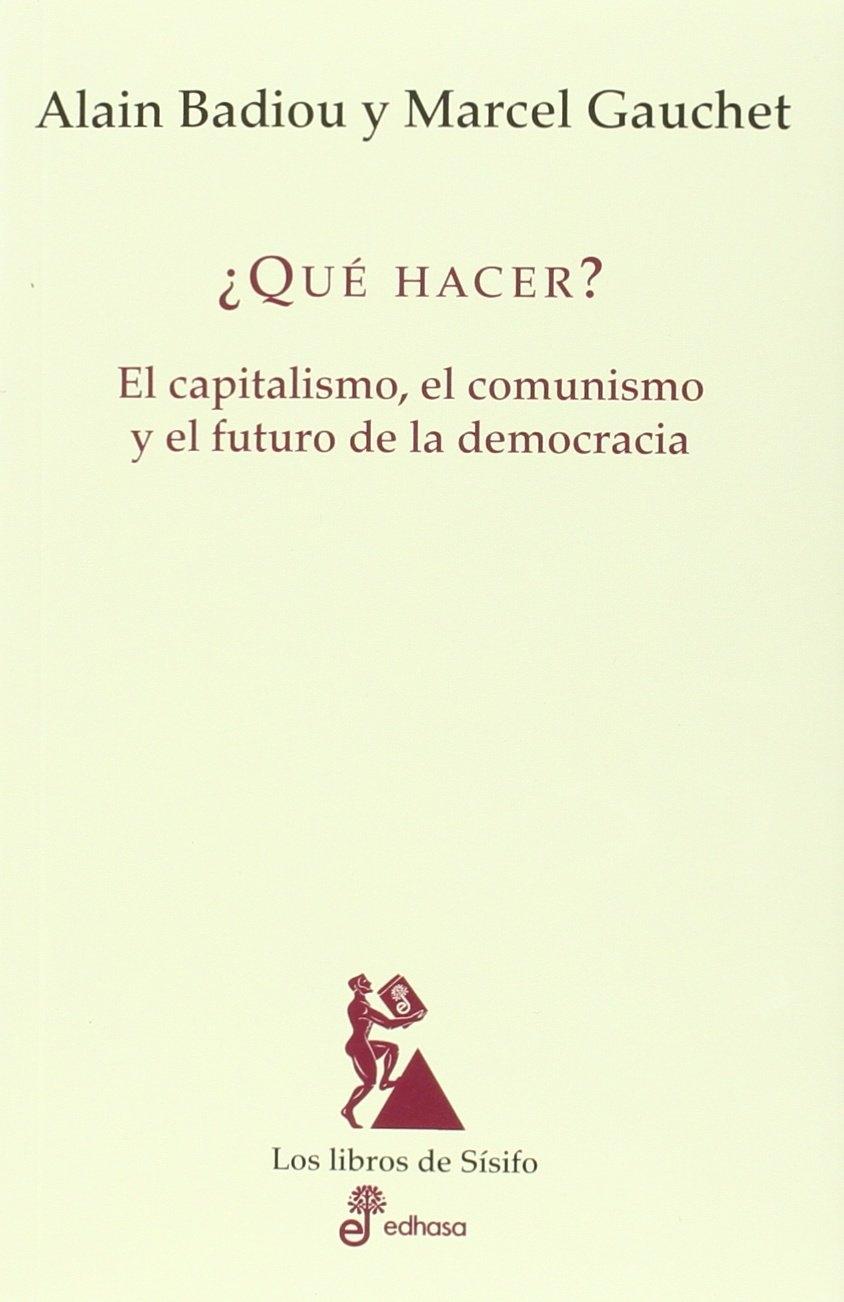 ¿Que Hacer? "El Capitalismo, el Comunismo y el Futuro de la Democracia"