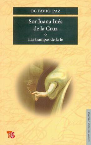 Sor Juana Inés de la Cruz o las Trampas de la Fe