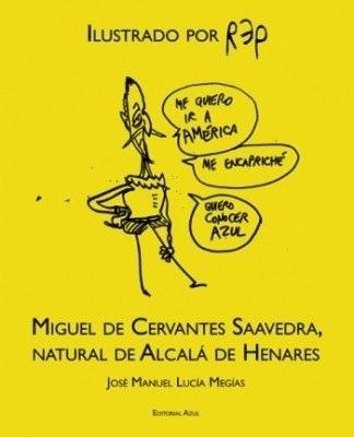 Miguel de Cervantes Saavedra, natural de Alcalá de Henares "Ilustrado por REP". 