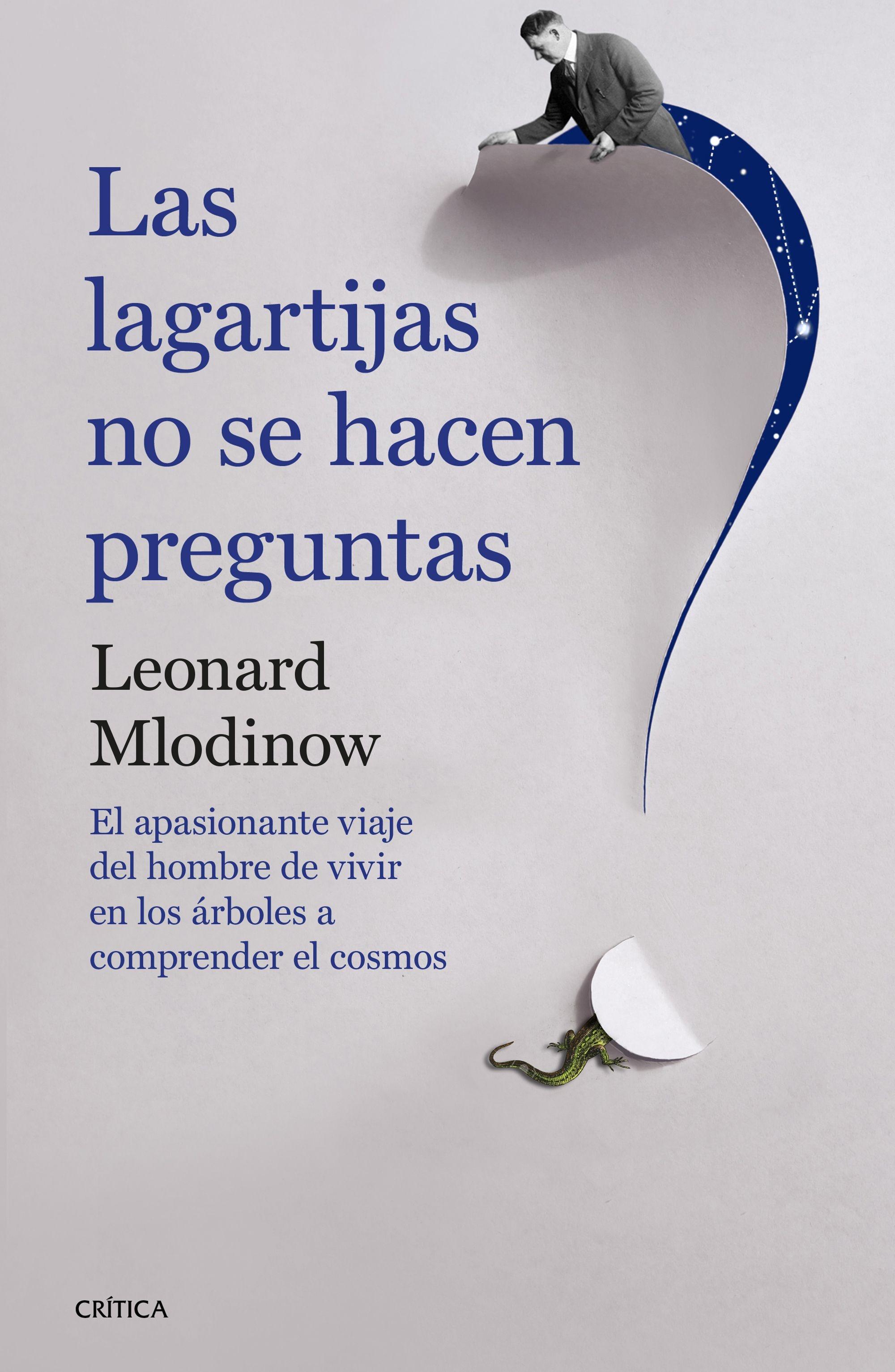 Las Lagartijas no se Hacen Preguntas "El Apasionante Viaje del Hombre de Vivir en los Árboles a Comprender "