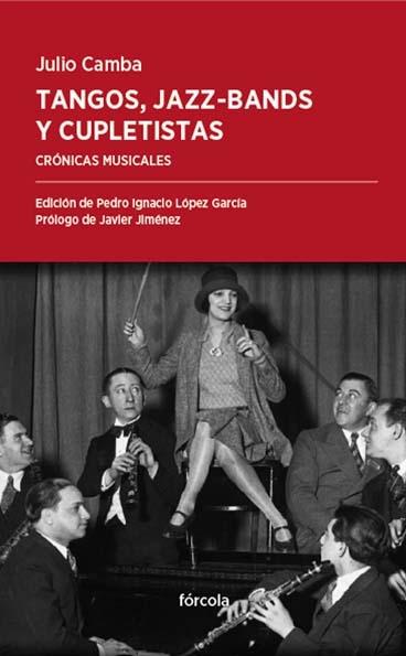 Tangos, Jazz-Bands y Cupletistas "Crónicas Musicales, de Caruso a Cléo de Mérode". 