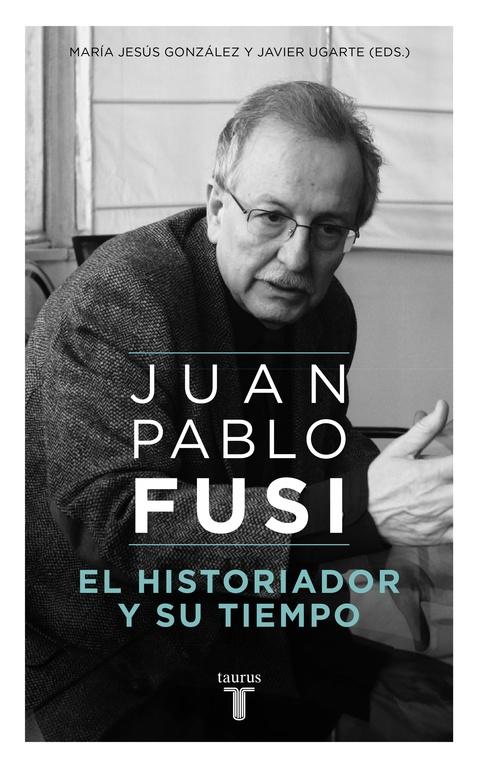 Juan Pablo Fusi "El Historiador y su Tiempo"