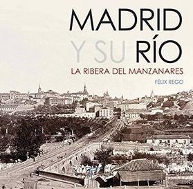 Madrid y su Río. la Ribera del Manzanares