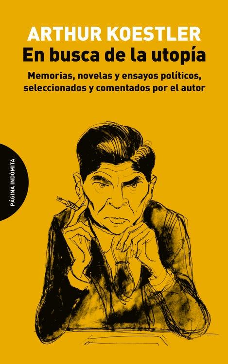 En Busca de la Utopía "Memorias, Novelas y Ensayos Políticos, Seleccionados y Comentados por El"