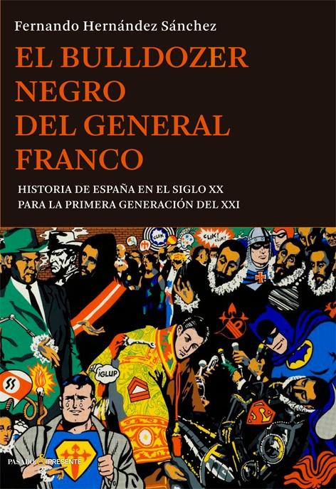 El Bulldozer Negro del General Franco "Historia de España en el Siglo XX para la Primera Generación del Xxi"
