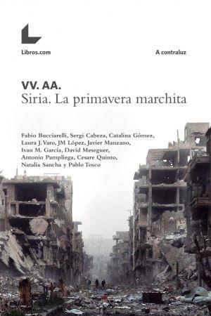 SIRIA LA PRIMAVERA MARCHITA. SIRIA LA PRIMAVERA MARCHITA.