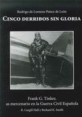 Cinco Derribos sin Gloria "Frank G. Tinker, As Mercenario en la Guerra Civil Española"