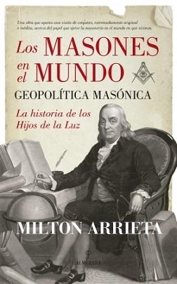 Los Masones en el Mundo. Geopolítica Masónica "La Historia de los Hijos de la Luz"