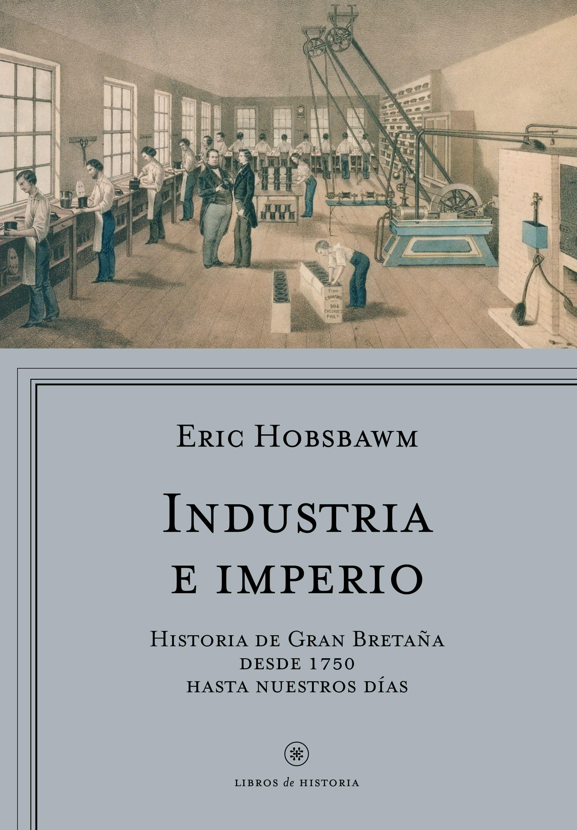 Industria e Imperio "Historia de Gran Bretaña desde 1750 hasta Nuestros Días". 
