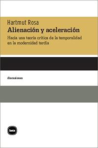 Alienación y Aceleración "Hacia una Teoría Crítica de la Temporalidad en la Modernidad Tardía"