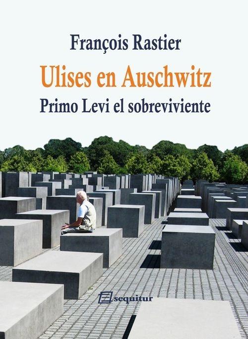 Ulises en Auschwitz "Primo Levi el Sobreviviente ". 