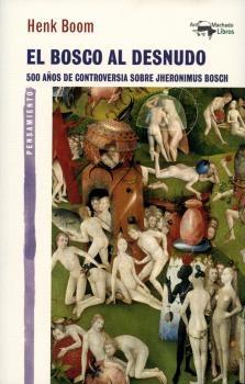 El Bosco al Desnudo "500 Años de Controversia sobre Jheronimus Bosch"