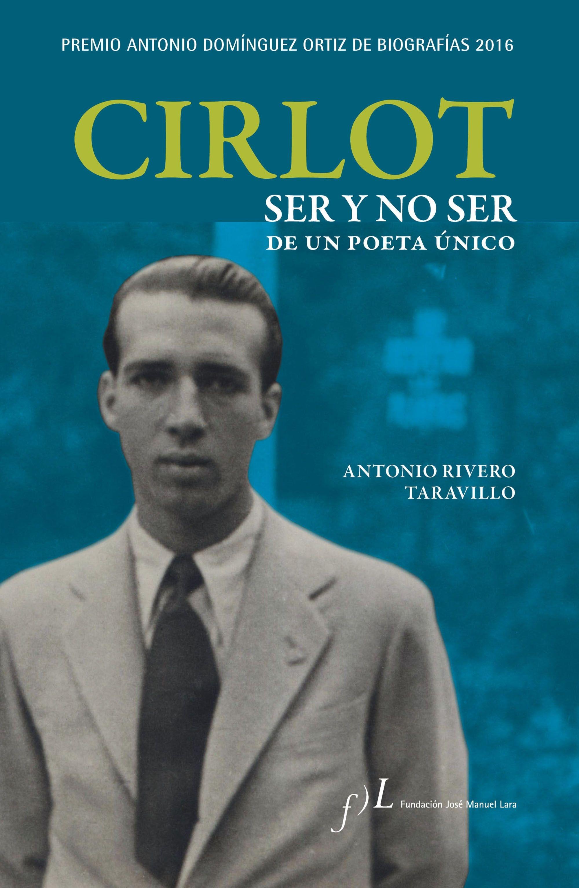Cirlot. Ser y no Ser de un Poeta Único "Premio Antonio Domínguez Ortiz de Biografías 2016". 