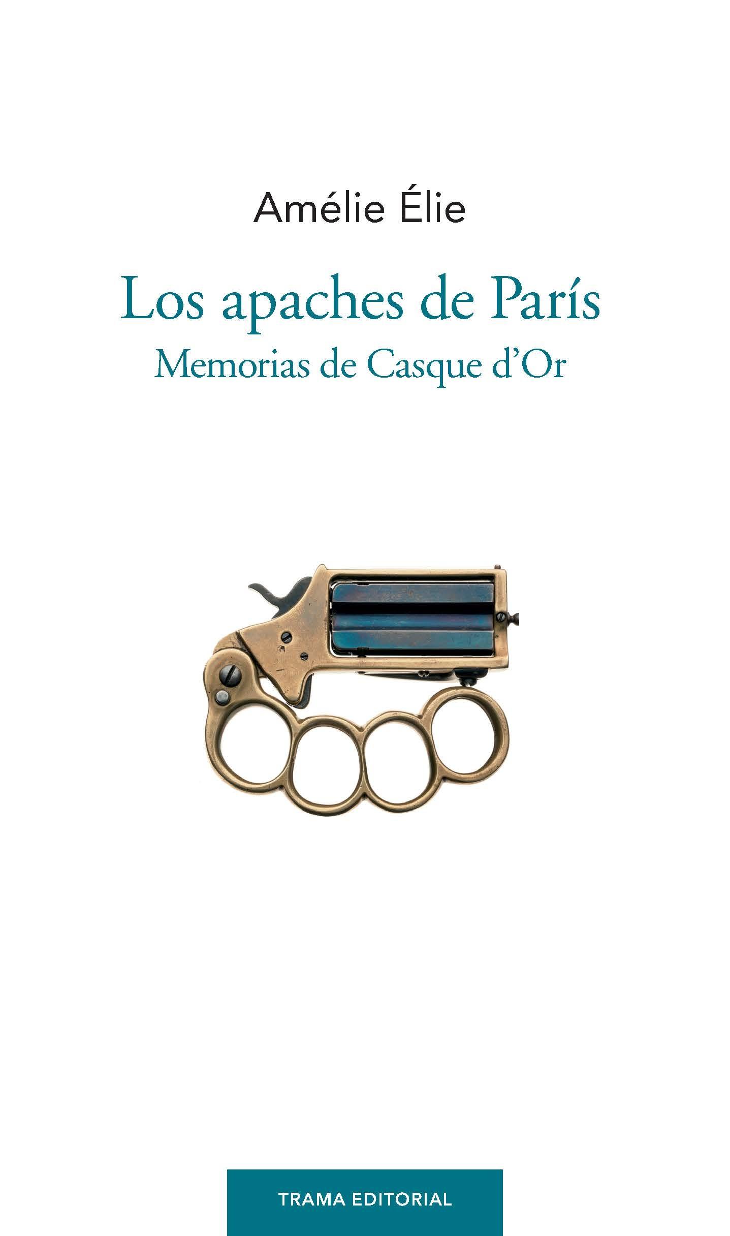 Los Apaches de París "Memorias de Casque D'Or"