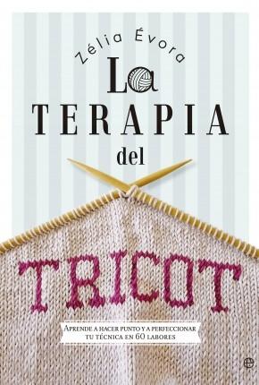 La Terapia del Tricot "Aprende a Hacer Punto y a Confeccionar tu Técnica en 60 Labores"