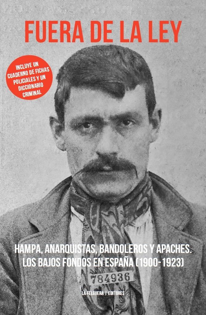 Fuera de la Ley "Hampa, Anarquistas, Bandoleros y Apaches. los Bajos Fondos en España (19". Fuera de la Ley "Hampa, Anarquistas, Bandoleros y Apaches. los Bajos Fondos en España (19".