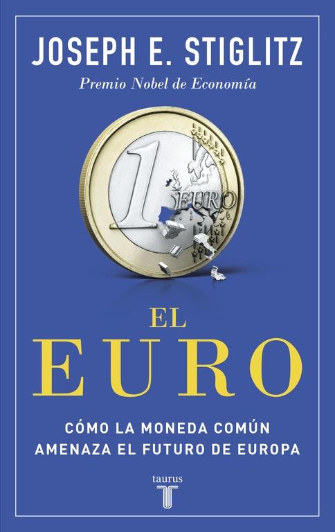 El Euro "Cómo la Moneda Común Amenaza el Futuro de Europa"