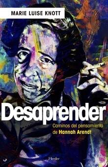 Desaprender "Los Caminos del Pensamiento de Hannah Arendt"