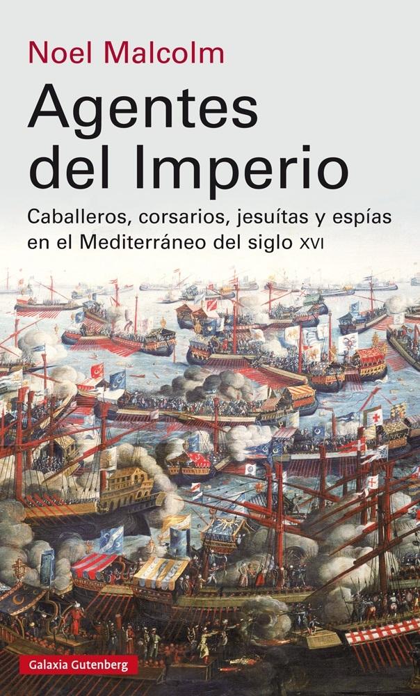 Agentes del Imperio "Caballeros, Corsarios, Jesuitas y Espías en el Mundo Mediterráneo del Si"
