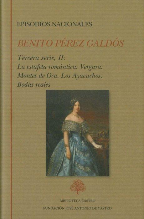 Episodios Nacionales. Tercera Serie . Tomo II " la Estafeta Romántica. Vergara. Montes D"