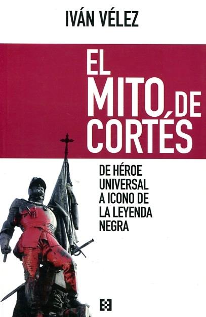 El Mito de Cortés "De Héroe Universal a Icono de la La Leyenda Negra"