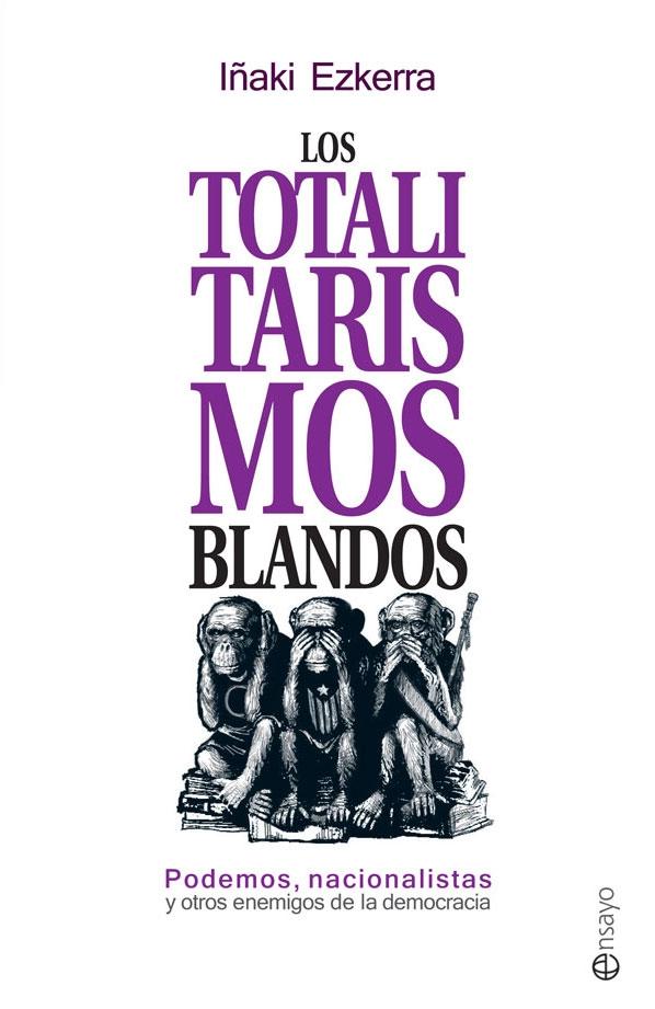 Los Totalitarismos Blandos "Podemos, Nacionalistas y Otros Enemigos de la Democracia"