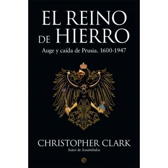 El Reino de Hierro "Auge y Caída de Prusia 1600-1947"