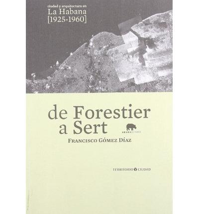 De Forestier a Sert. Ciudad y Arquitectura en la Habana (1925-1960)