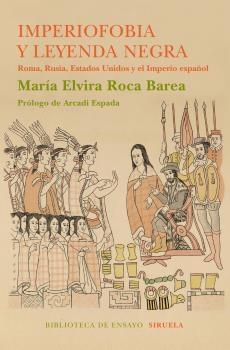 Imperiofobia y Leyenda Negra "Roma, Rusia, Estados Unidos y el Imperio Español"