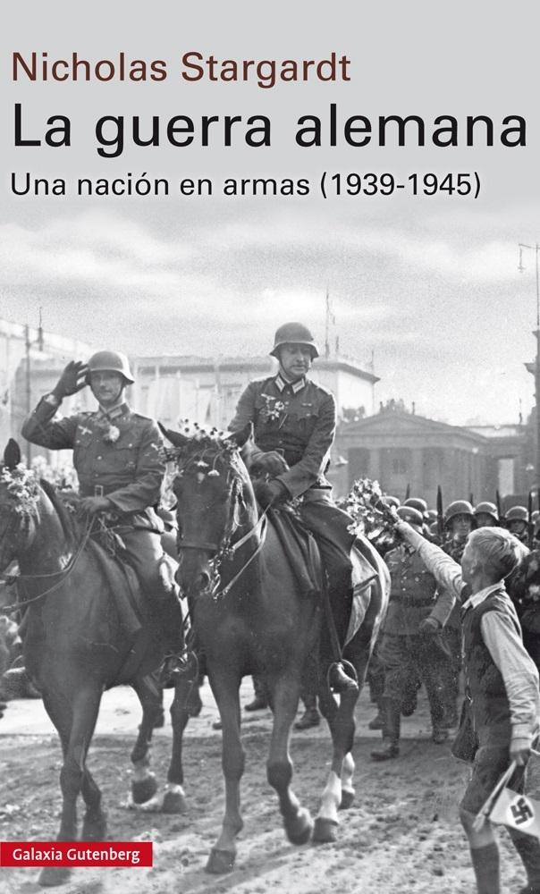 La Guerra Alemana "Una Nación en Armas, 1939-1945"