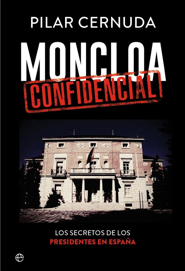 Moncloa Confidencial "Los Secretos de los Presidentes en España". Moncloa Confidencial "Los Secretos de los Presidentes en España".