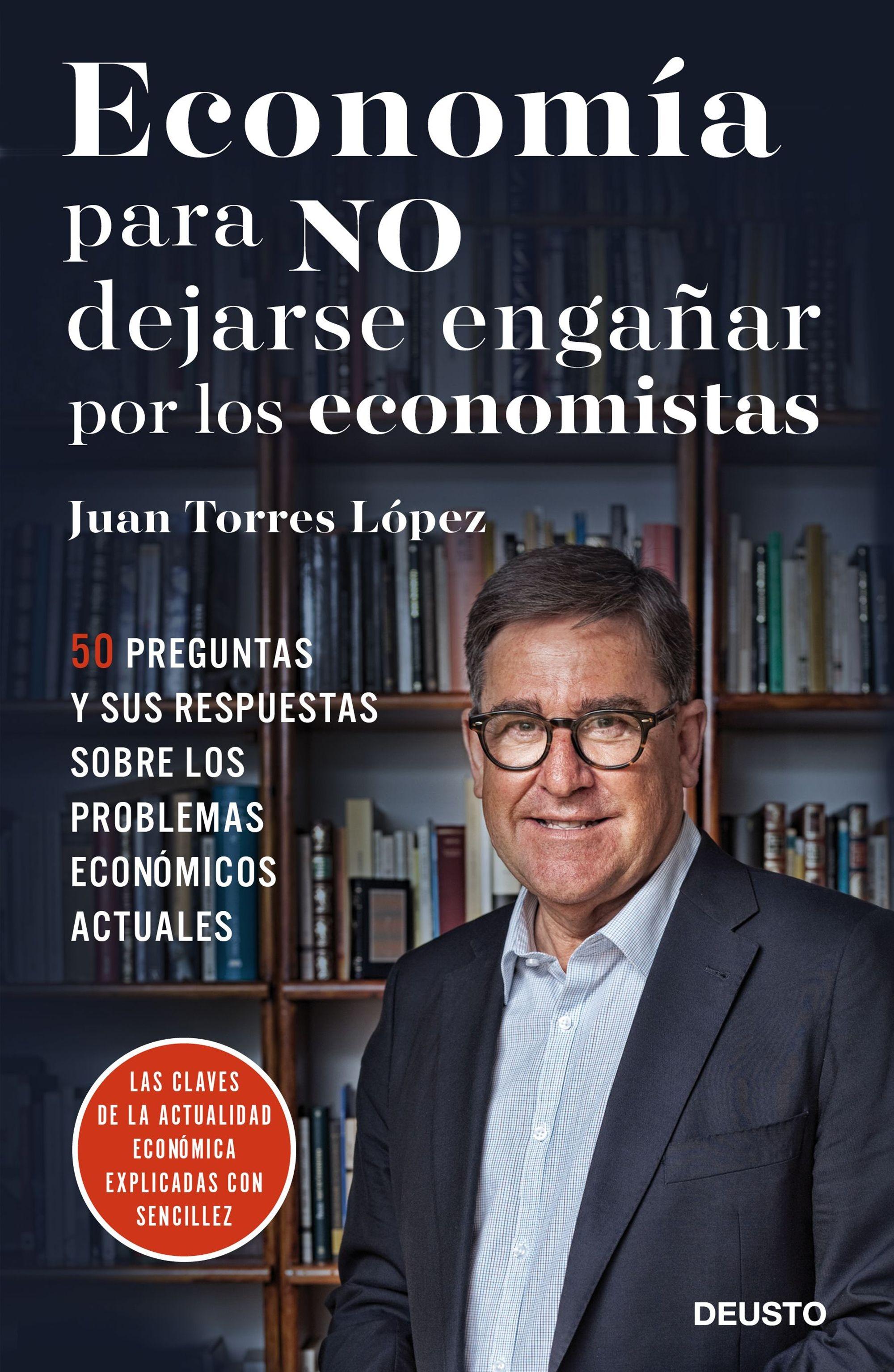 Economía para no Dejarse Engañar por los Economistas "50 Preguntas y sus Respuestas sobre los Problemas Económicos Actuales". 